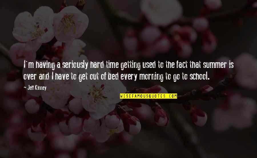 Time School Quotes By Jeff Kinney: I'm having a seriously hard time getting used Time School Quotes By Jeff Kinney: I'm having a seriously hard time getting used