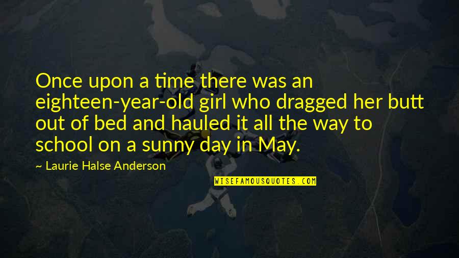 Time School Quotes By Laurie Halse Anderson: Once upon a time there was an eighteen-year-old