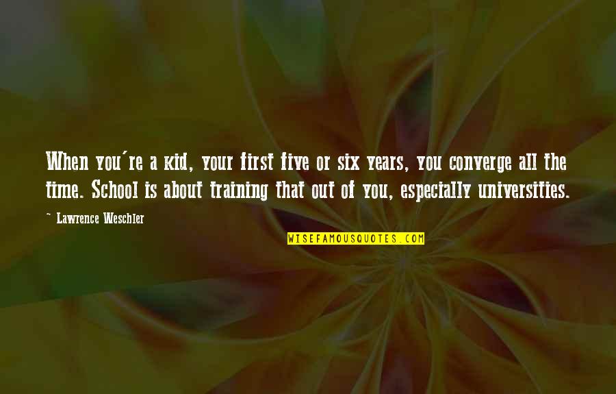 Time School Quotes By Lawrence Weschler: When you're a kid, your first five or Time School Quotes By Lawrence Weschler: When you're a kid, your first five or