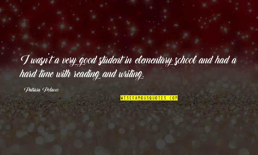 Time School Quotes By Patricia Polacco: I wasn't a very good student in elementary Time School Quotes By Patricia Polacco: I wasn't a very good student in elementary