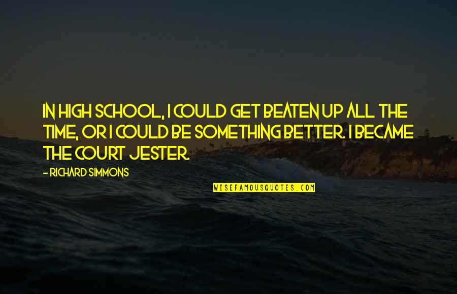 Time School Quotes By Richard Simmons: In high school, I could get beaten up Time School Quotes By Richard Simmons: In high school, I could get beaten up