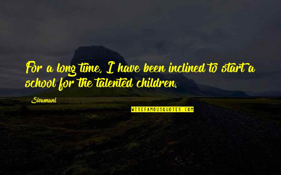 Time School Quotes By Sivamani: For a long time, I have been inclined