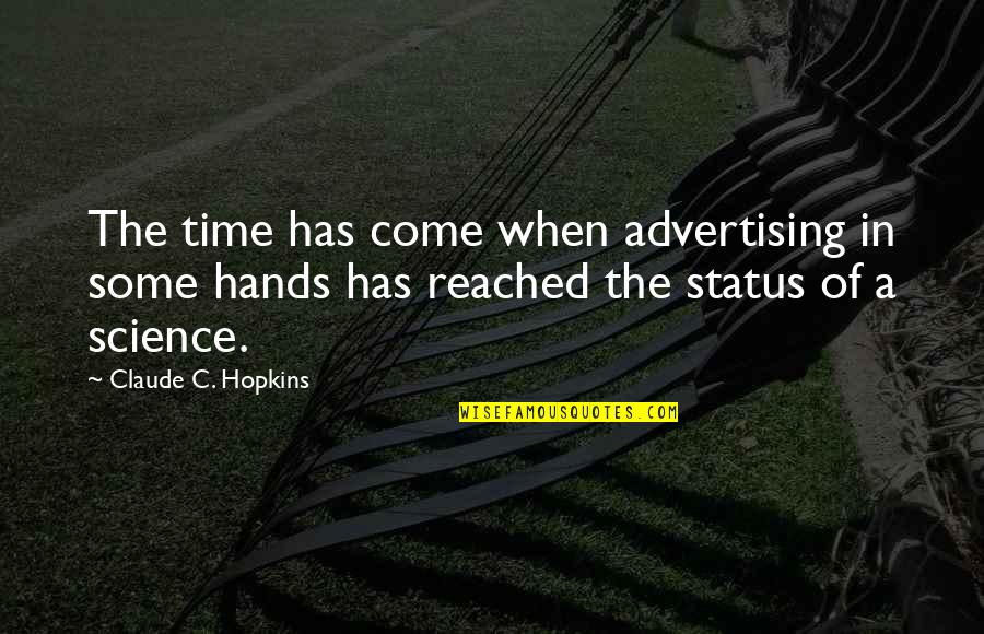 Time Science Quotes By Claude C. Hopkins: The time has come when advertising in some