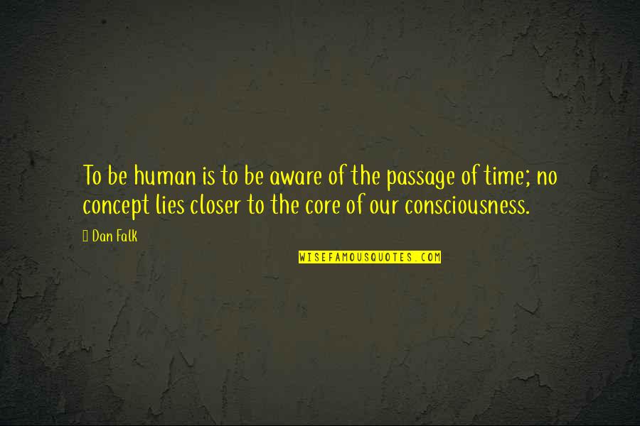 Time Science Quotes By Dan Falk: To be human is to be aware of