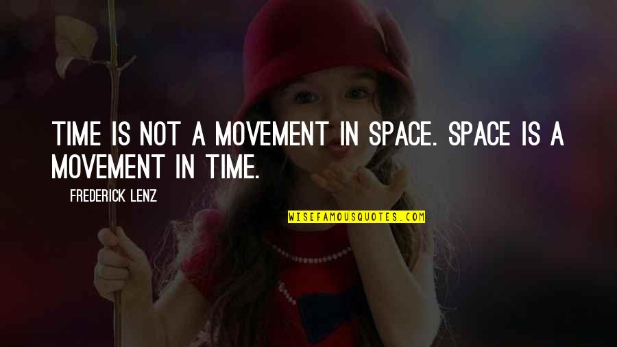 Time Science Quotes By Frederick Lenz: Time is not a movement in space. Space