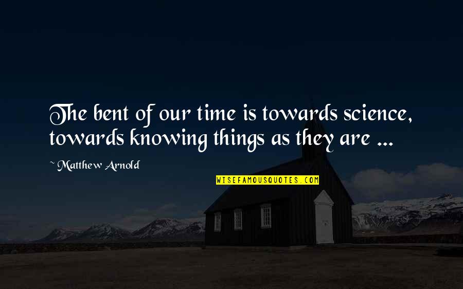 Time Science Quotes By Matthew Arnold: The bent of our time is towards science,