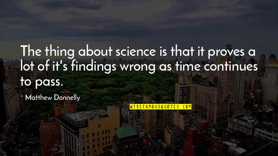 Time Science Quotes By Matthew Donnelly: The thing about science is that it proves