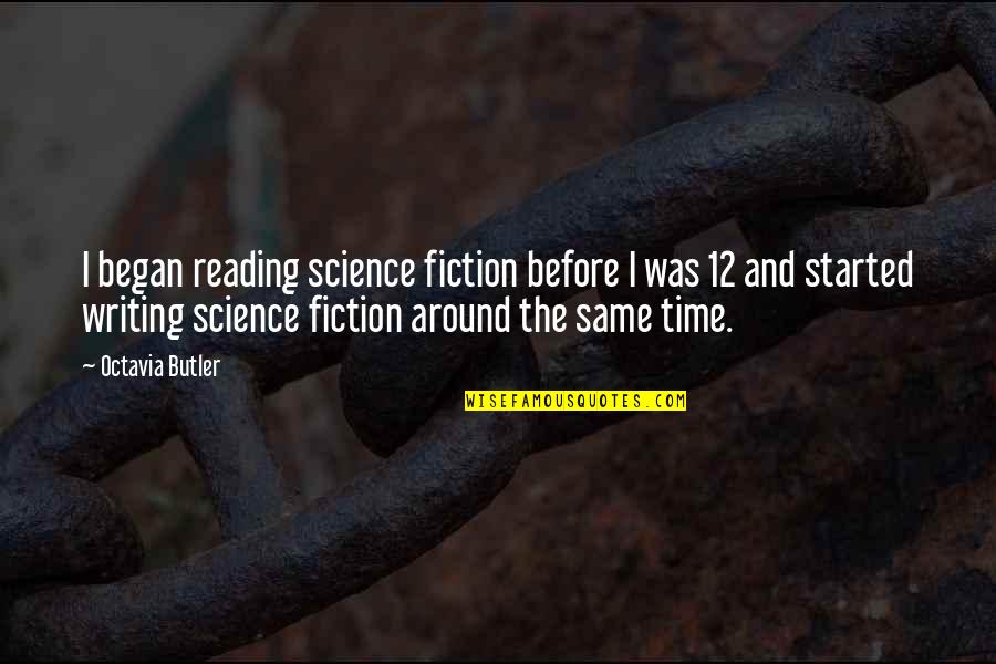 Time Science Quotes By Octavia Butler: I began reading science fiction before I was
