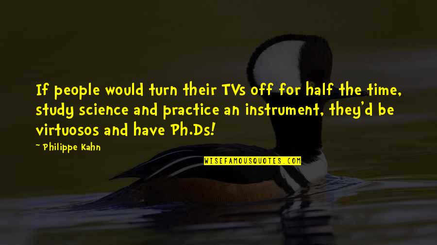 Time Science Quotes By Philippe Kahn: If people would turn their TVs off for