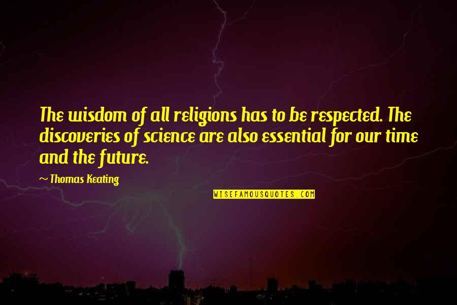 Time Science Quotes By Thomas Keating: The wisdom of all religions has to be