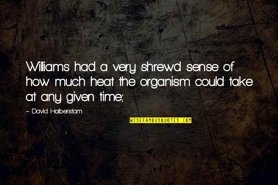 Time Sense Quotes By David Halberstam: Williams had a very shrewd sense of how
