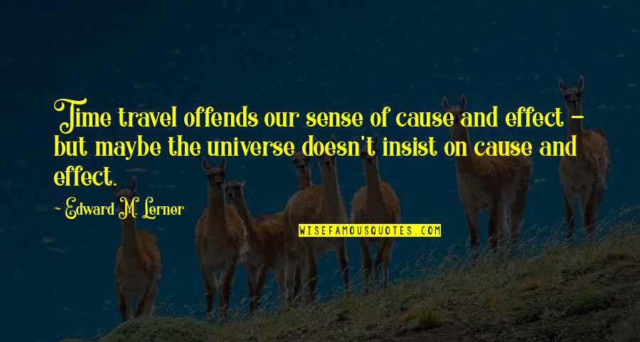 Time Sense Quotes By Edward M. Lerner: Time travel offends our sense of cause and