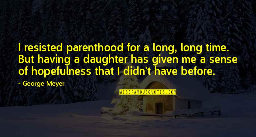 Time Sense Quotes By George Meyer: I resisted parenthood for a long, long time.