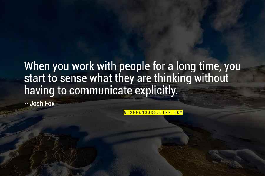 Time Sense Quotes By Josh Fox: When you work with people for a long