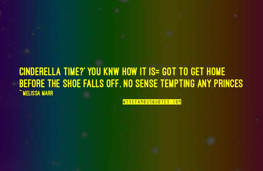 Time Sense Quotes By Melissa Marr: Cinderella time?' You knw how it is= got