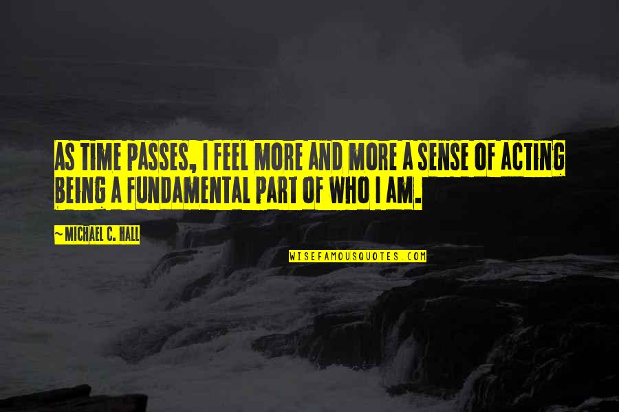 Time Sense Quotes By Michael C. Hall: As time passes, I feel more and more Time Sense Quotes By Michael C. Hall: As time passes, I feel more and more