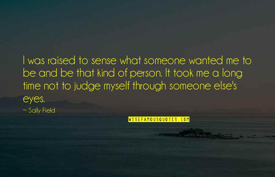 Time Sense Quotes By Sally Field: I was raised to sense what someone wanted