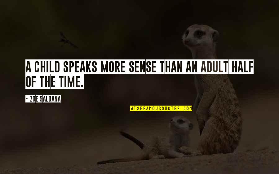 Time Sense Quotes By Zoe Saldana: A child speaks more sense than an adult
