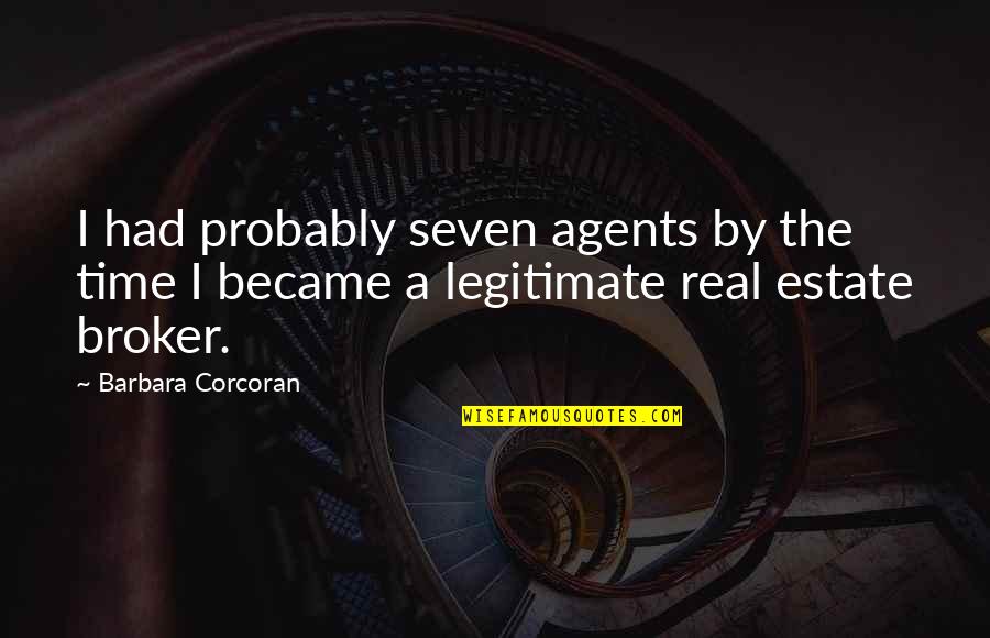 Time Seven Quotes By Barbara Corcoran: I had probably seven agents by the time Time Seven Quotes By Barbara Corcoran: I had probably seven agents by the time