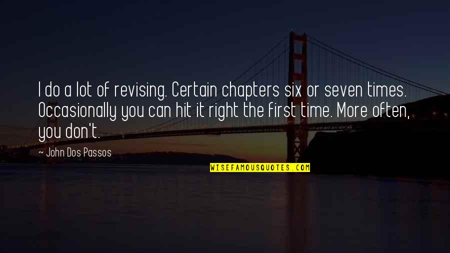 Time Seven Quotes By John Dos Passos: I do a lot of revising. Certain chapters Time Seven Quotes By John Dos Passos: I do a lot of revising. Certain chapters