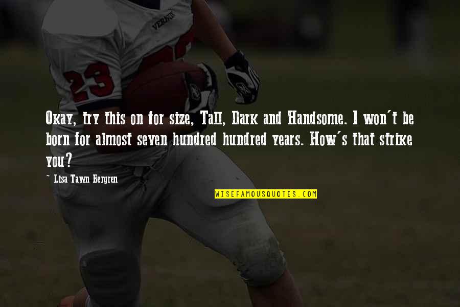 Time Seven Quotes By Lisa Tawn Bergren: Okay, try this on for size, Tall, Dark Time Seven Quotes By Lisa Tawn Bergren: Okay, try this on for size, Tall, Dark