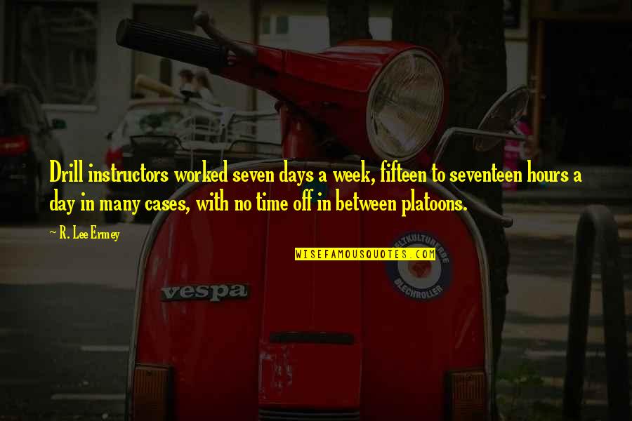 Time Seven Quotes By R. Lee Ermey: Drill instructors worked seven days a week, fifteen Time Seven Quotes By R. Lee Ermey: Drill instructors worked seven days a week, fifteen