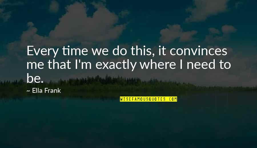 Time Shows Everything Quotes By Ella Frank: Every time we do this, it convinces me