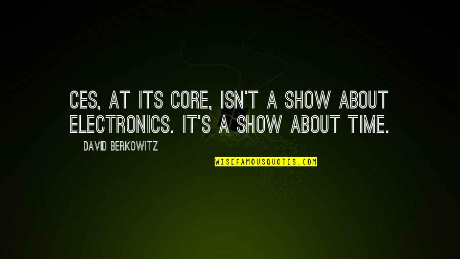 Time Shows Quotes By David Berkowitz: CES, at its core, isn't a show about