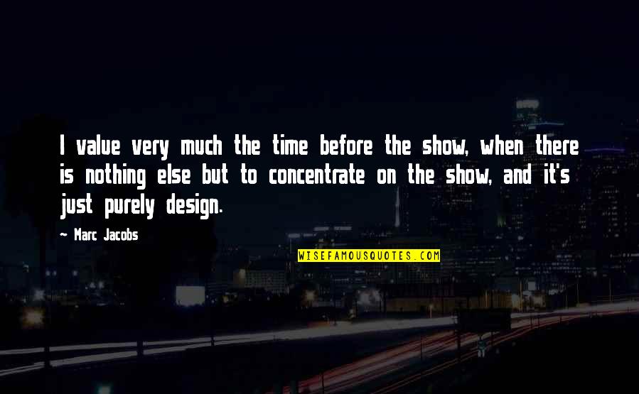 Time Shows Quotes By Marc Jacobs: I value very much the time before the