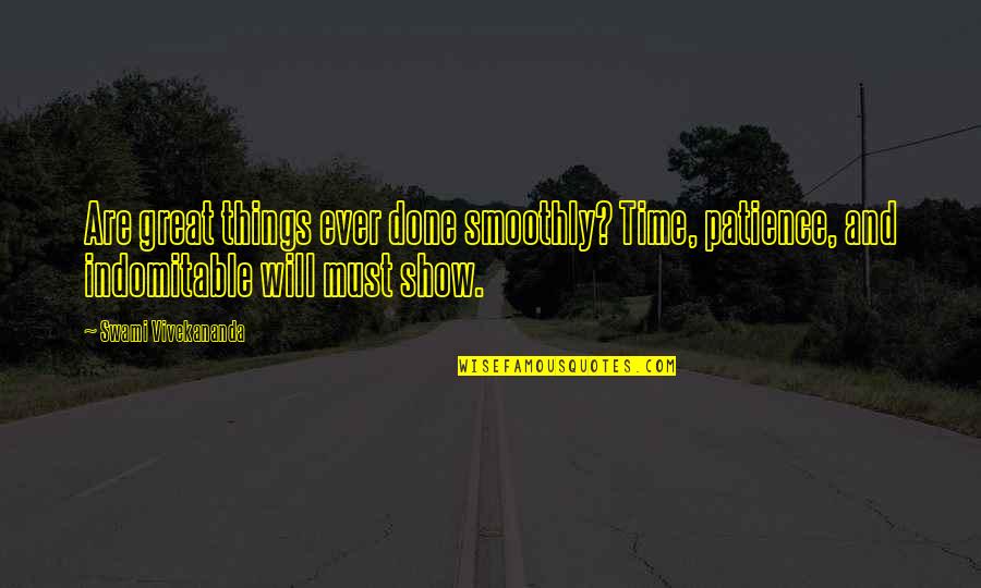 Time Shows Quotes By Swami Vivekananda: Are great things ever done smoothly? Time, patience,