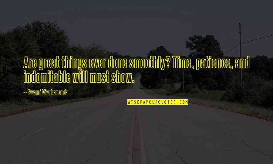Time Shows Quotes By Swami Vivekananda: Are great things ever done smoothly? Time, patience, Time Shows Quotes By Swami Vivekananda: Are great things ever done smoothly? Time, patience,