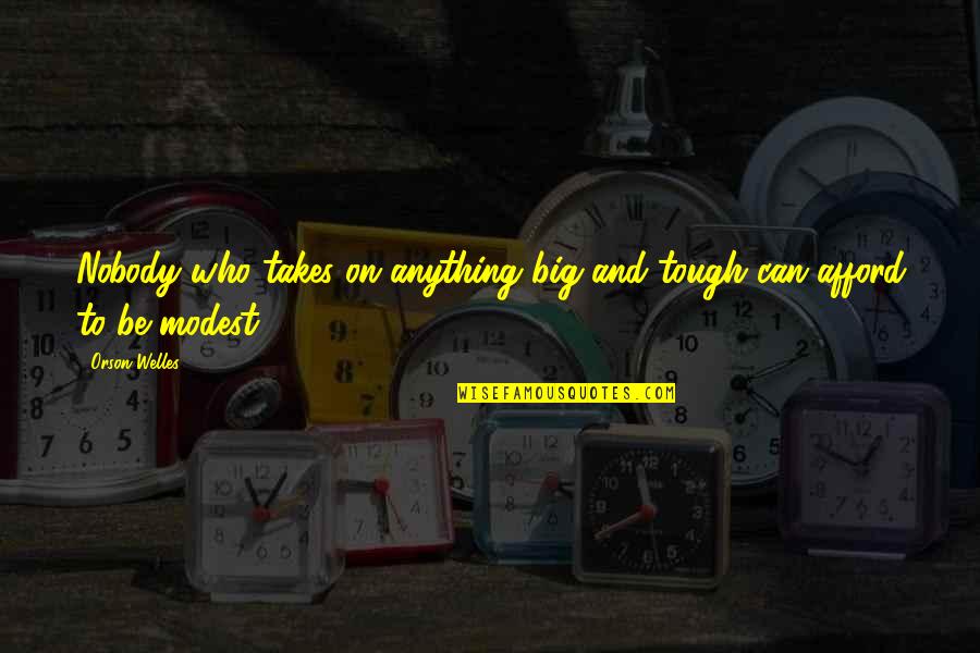 Time Slip Quotes By Orson Welles: Nobody who takes on anything big and tough