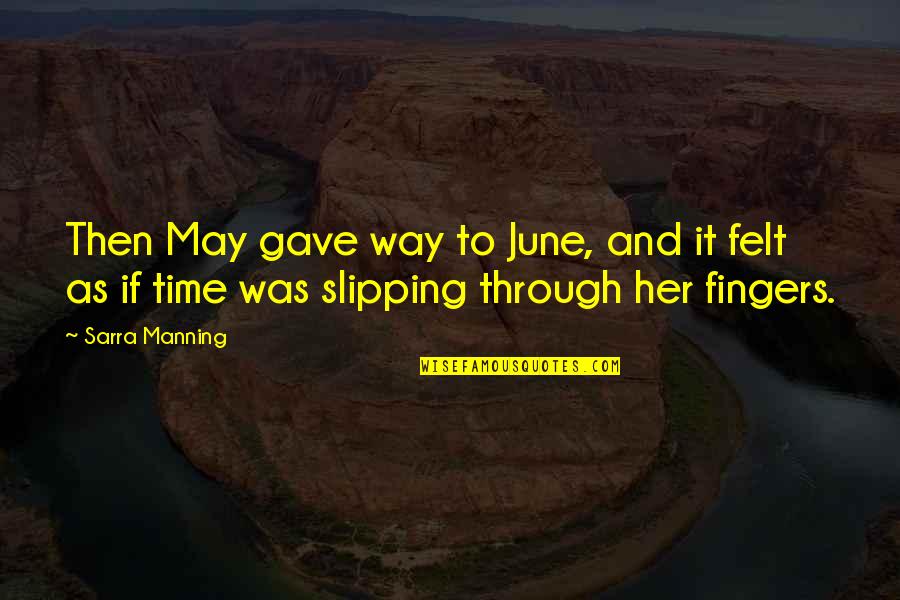 Time Slipping Quotes By Sarra Manning: Then May gave way to June, and it