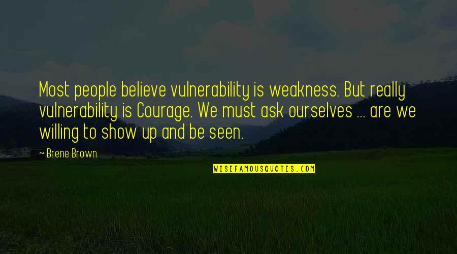 Time Slots Quotes By Brene Brown: Most people believe vulnerability is weakness. But really