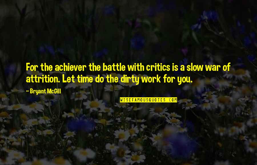 Time Slow Quotes By Bryant McGill: For the achiever the battle with critics is