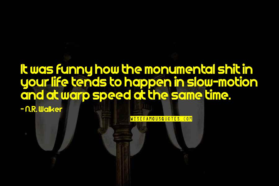 Time Slow Quotes By N.R. Walker: It was funny how the monumental shit in