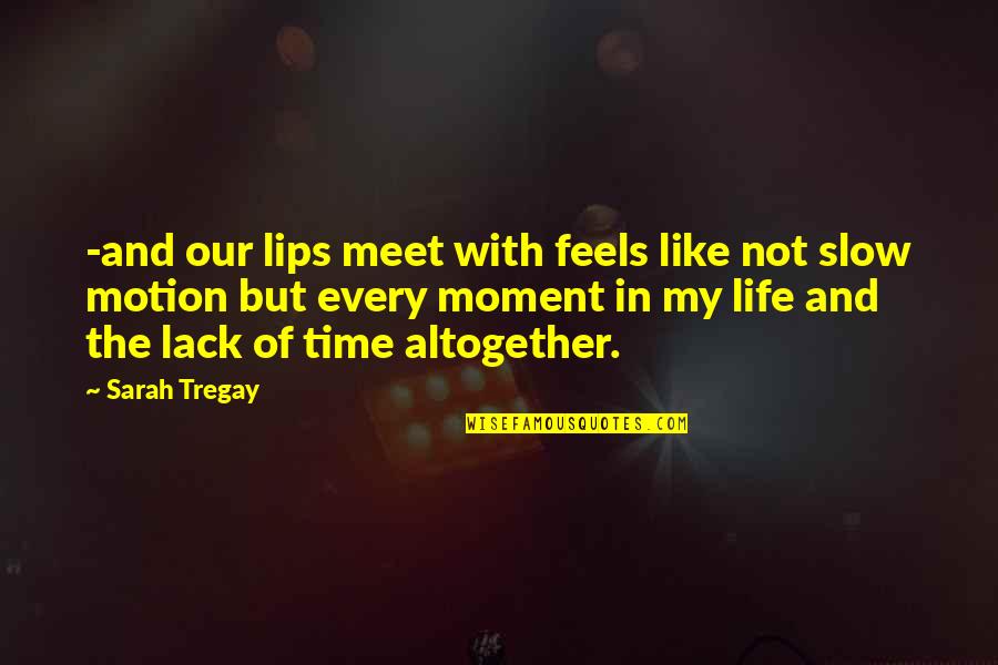 Time Slow Quotes By Sarah Tregay: -and our lips meet with feels like not