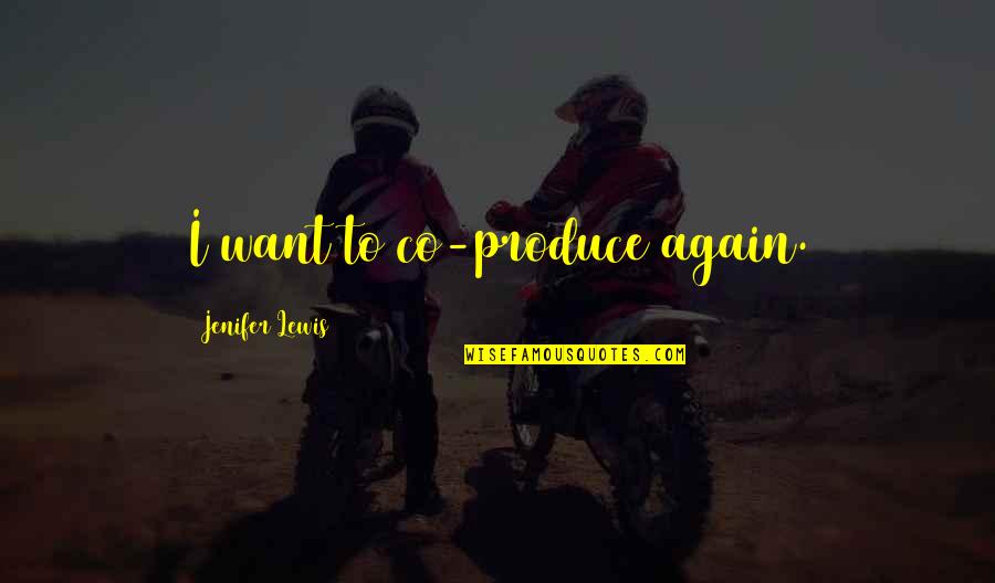 Time Solves Everything Quotes By Jenifer Lewis: I want to co-produce again. Time Solves Everything Quotes By Jenifer Lewis: I want to co-produce again.