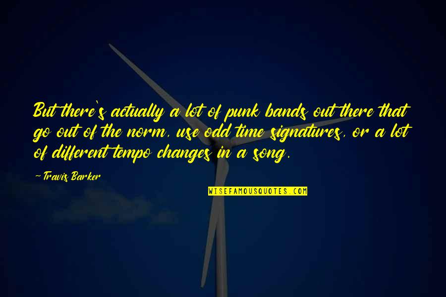 Time Some Changes Quotes By Travis Barker: But there's actually a lot of punk bands