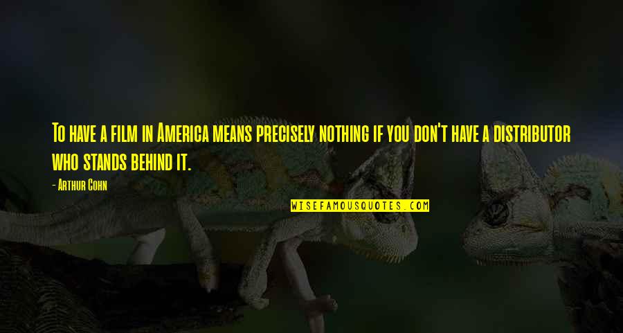 Time Something You Never Get Back Quotes By Arthur Cohn: To have a film in America means precisely