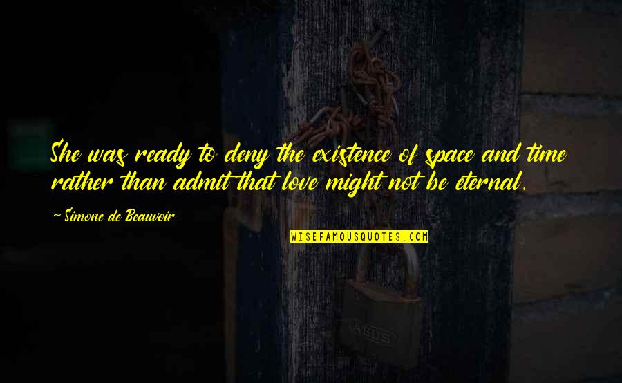 Time Space Love Quotes By Simone De Beauvoir: She was ready to deny the existence of