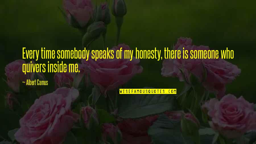 Time Speaks Quotes By Albert Camus: Every time somebody speaks of my honesty, there