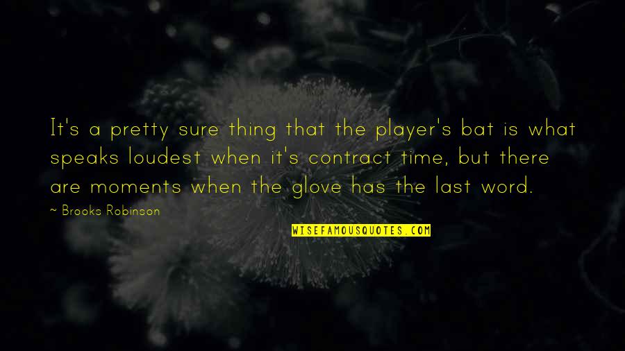 Time Speaks Quotes By Brooks Robinson: It's a pretty sure thing that the player's