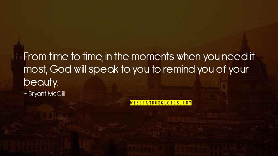 Time Speaks Quotes By Bryant McGill: From time to time, in the moments when