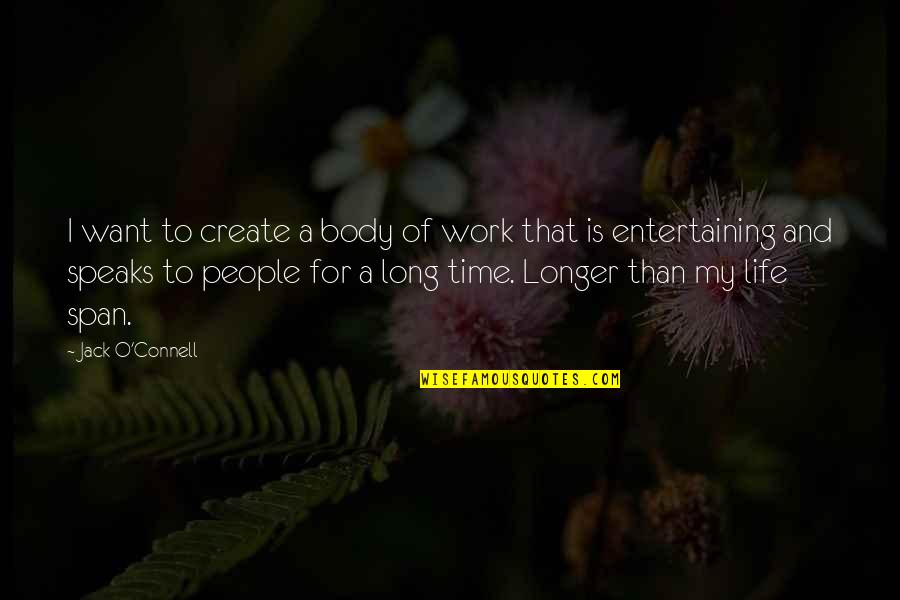 Time Speaks Quotes By Jack O'Connell: I want to create a body of work