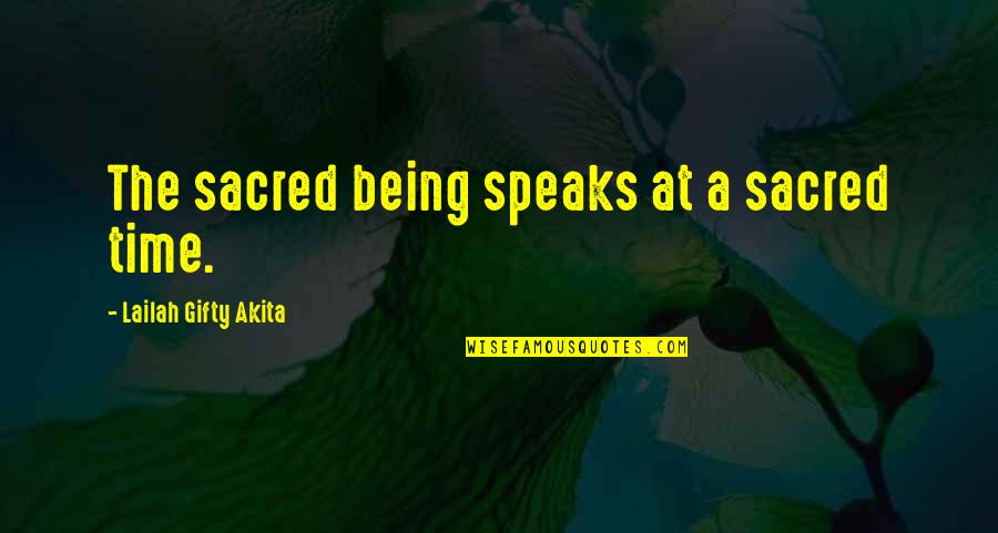 Time Speaks Quotes By Lailah Gifty Akita: The sacred being speaks at a sacred time.
