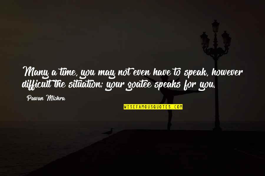 Time Speaks Quotes By Pawan Mishra: Many a time, you may not even have