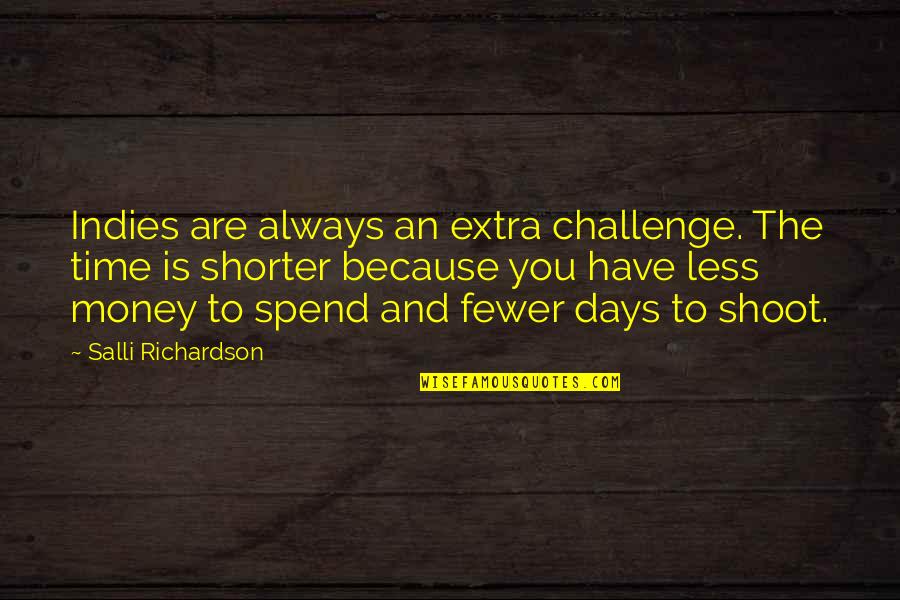 Time Spend Quotes By Salli Richardson: Indies are always an extra challenge. The time