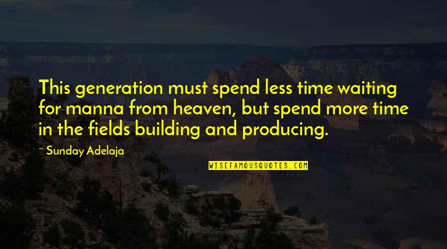 Time Spend Quotes By Sunday Adelaja: This generation must spend less time waiting for