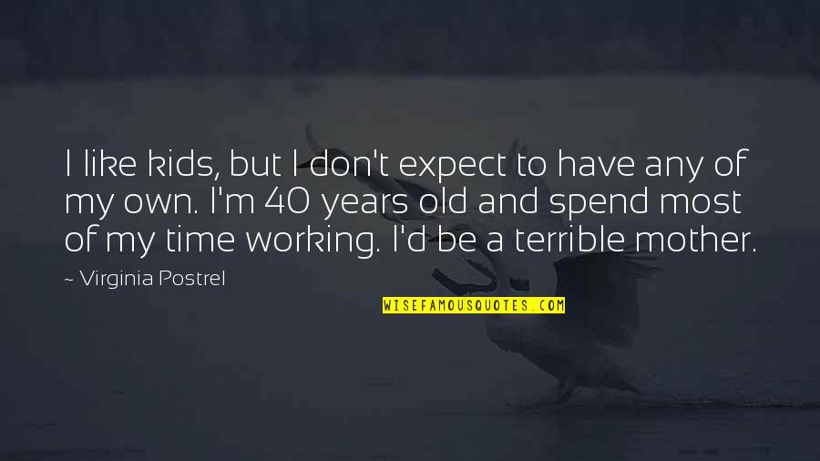 Time Spend Quotes By Virginia Postrel: I like kids, but I don't expect to